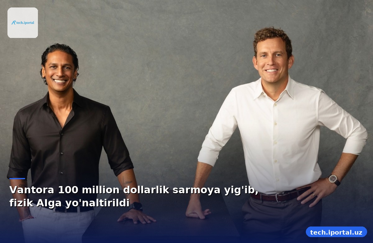 Vantora 100 million dollarlik sarmoya yig'ib, fizik AIga yo'naltirildi