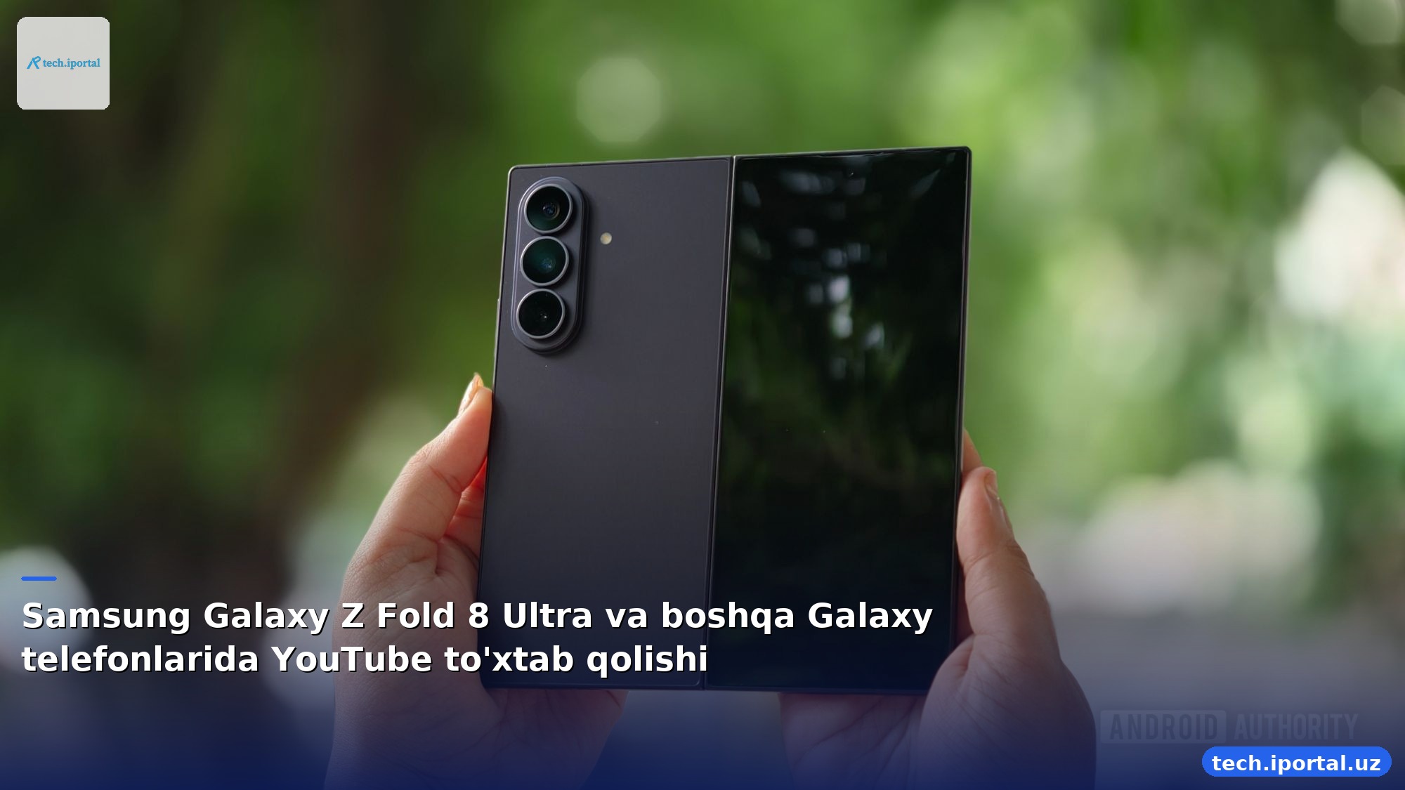 Samsung Galaxy Z Fold 8 Ultra va boshqa Galaxy telefonlarida YouTube to'xtab qolishi