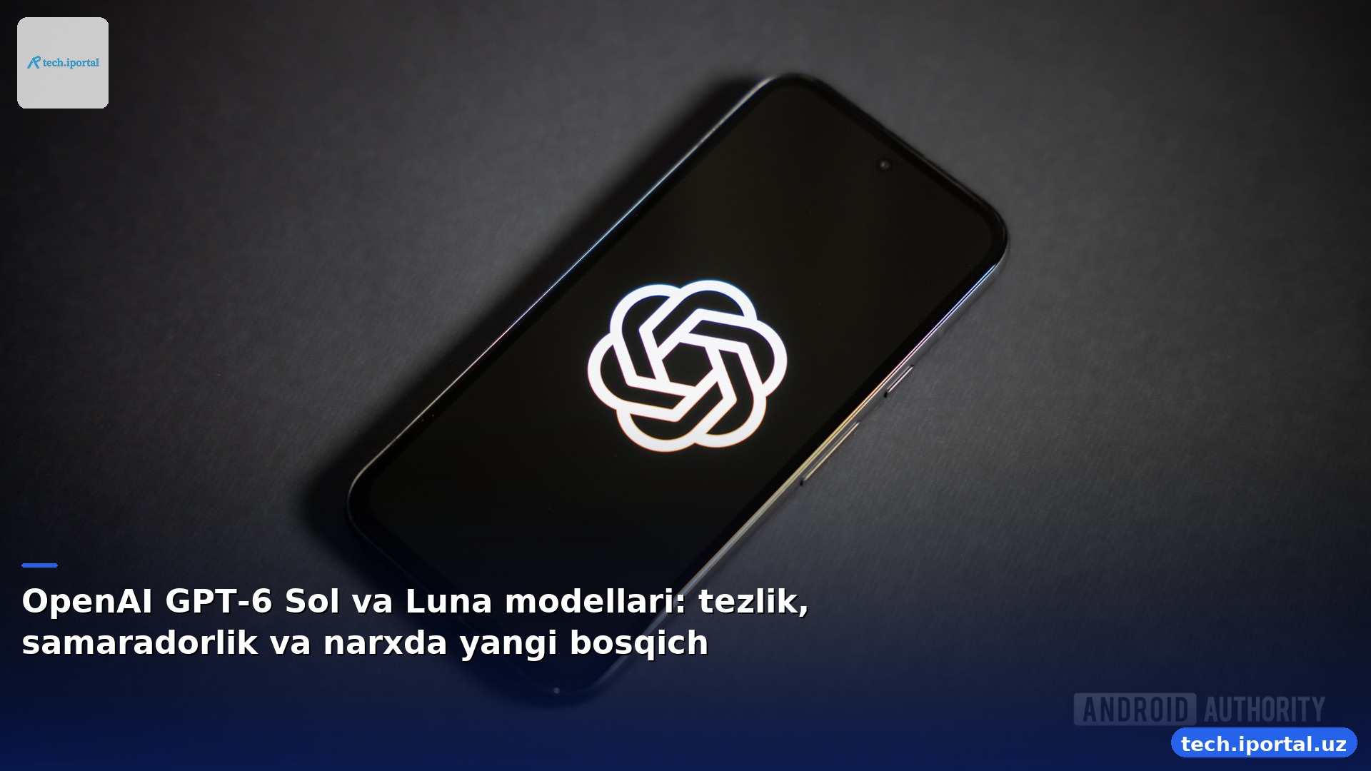 OpenAI GPT-6 Sol va Luna modellari: tezlik, samaradorlik va narxda yangi bosqich
