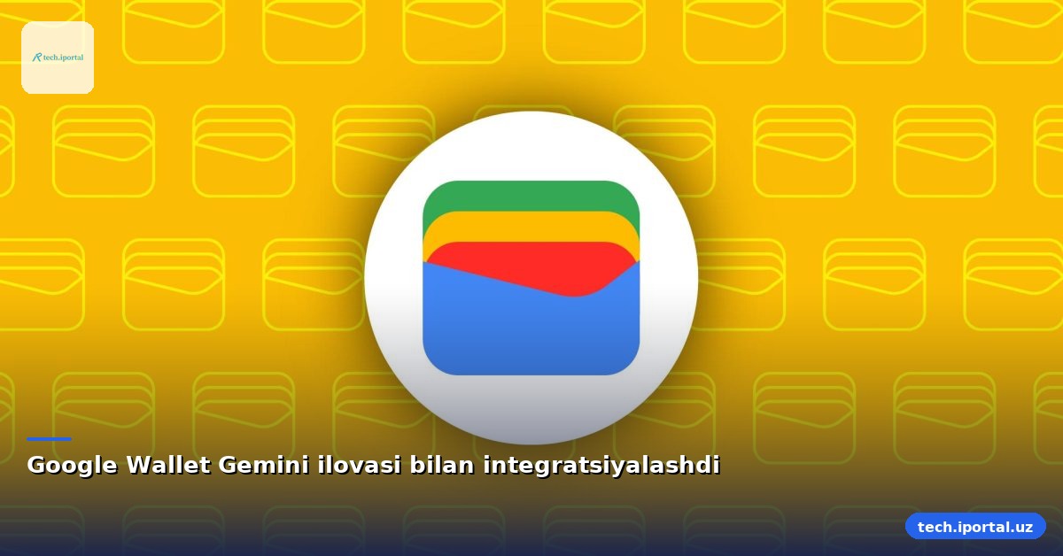 Google Wallet Gemini ilovasi bilan integratsiyalashdi