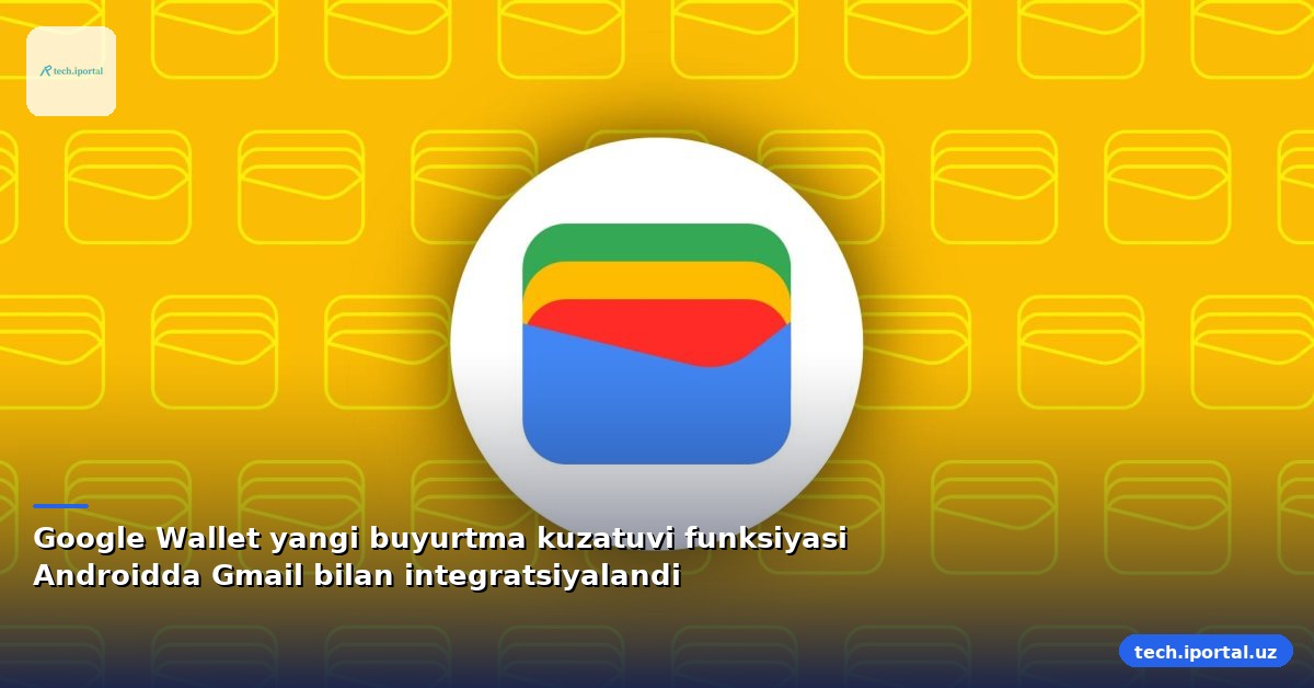 Google Wallet yangi buyurtma kuzatuvi funksiyasi Androidda Gmail bilan integratsiyalandi