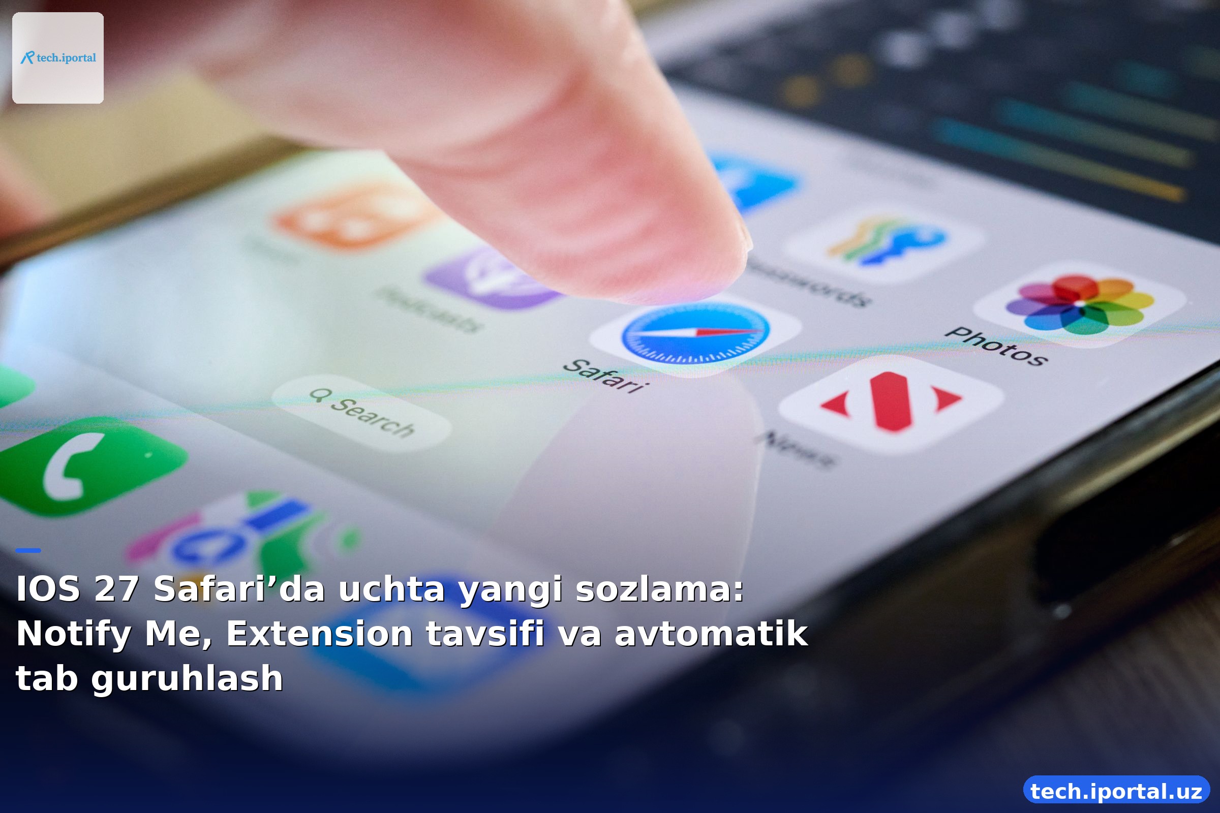 IOS 27 Safari’da uchta yangi sozlama: Notify Me, Extension tavsifi va avtomatik tab guruhlash