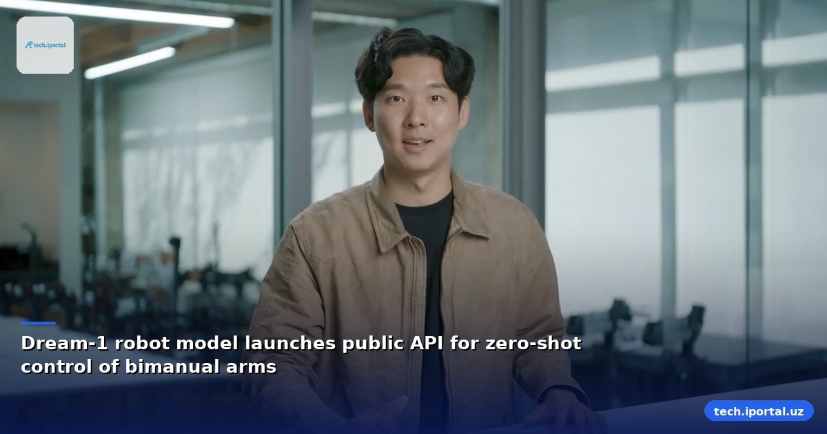 Dream-1 robot model launches public API for zero‑shot control of bimanual arms