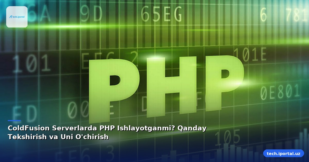 ColdFusion Serverlarda PHP Ishlayotganmi? Qanday Tekshirish va Uni O'chirish