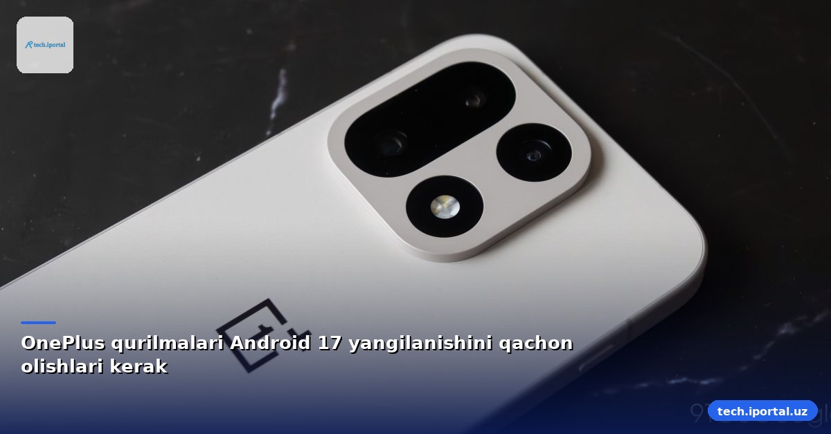 OnePlus qurilmalari Android 17 yangilanishini qachon olishlari kerak