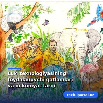 LLM texnologiyasining foydalanuvchi qatlamlari va imkoniyat farqi
