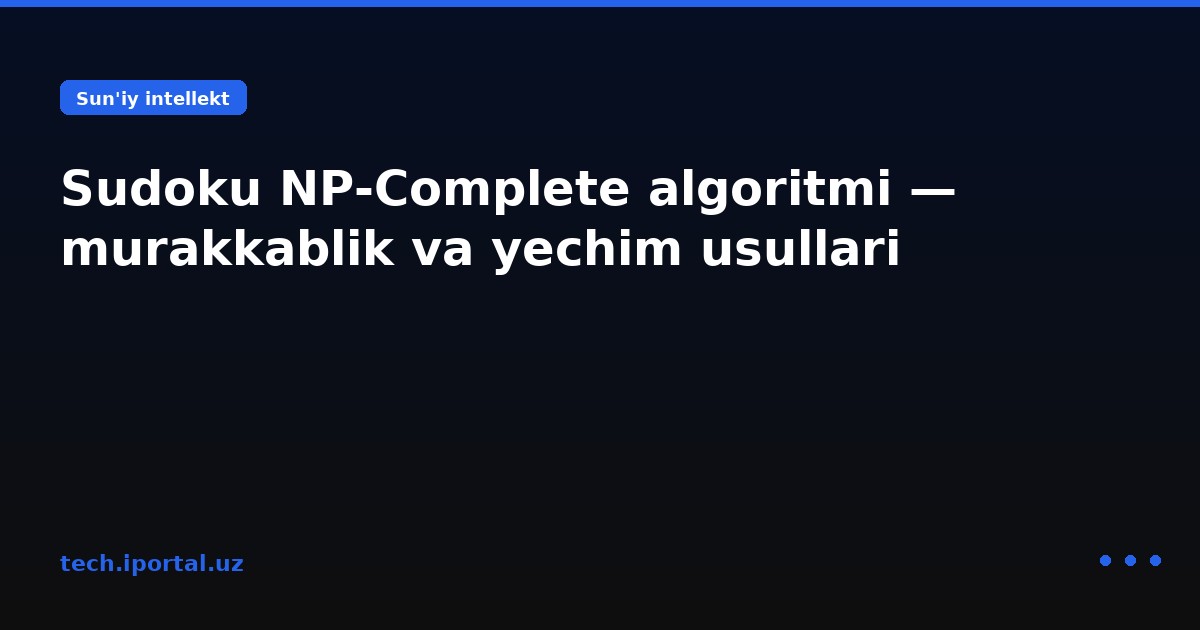 Sudoku NP-Complete algoritmi — murakkablik va yechim usullari