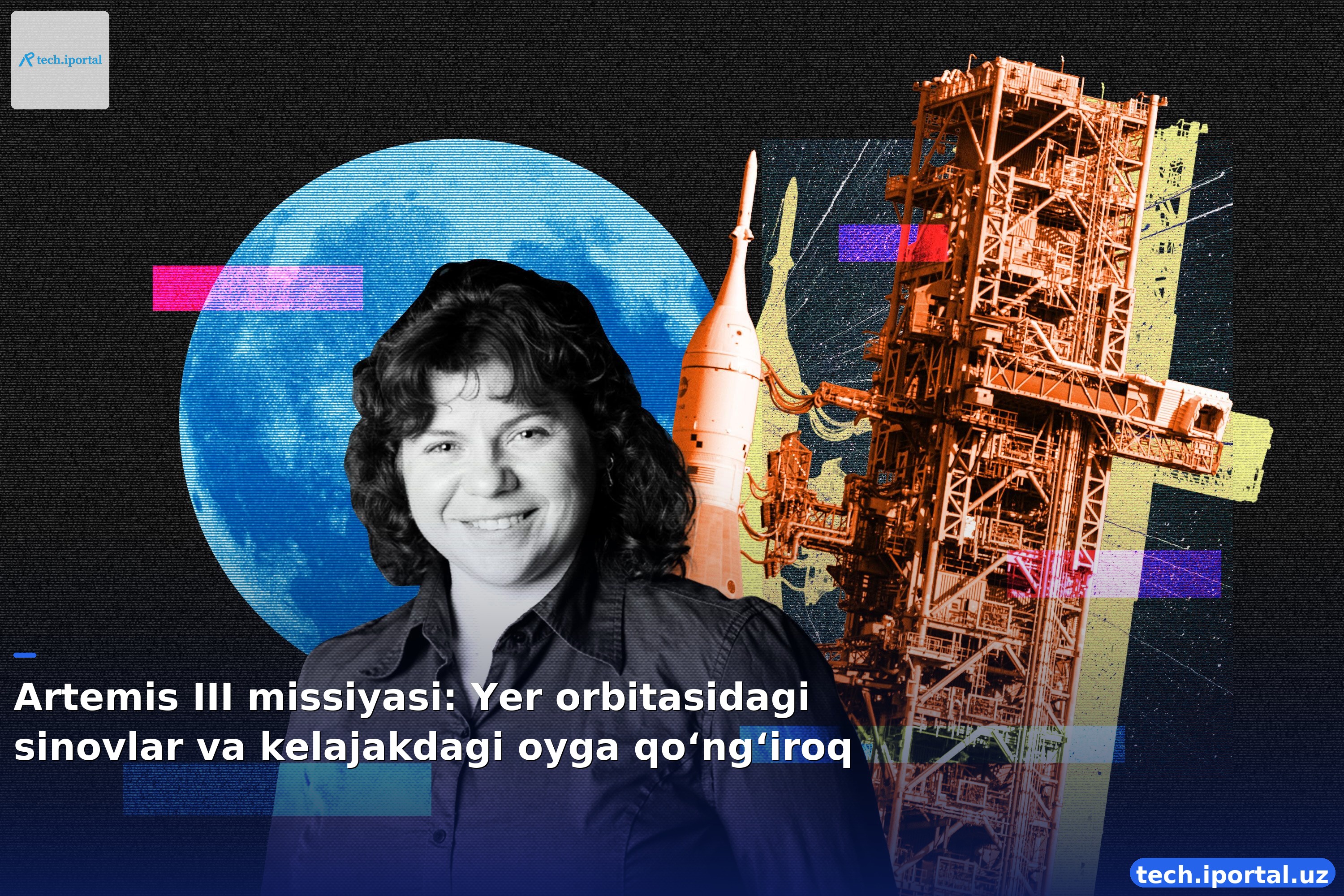 Artemis III missiyasi: Yer orbitasidagi sinovlar va kelajakdagi oyga qo‘ng‘iroq