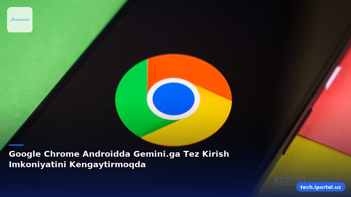 Google Chrome Androidda Gemini.ga Tez Kirish Imkoniyatini Kengaytirmoqda