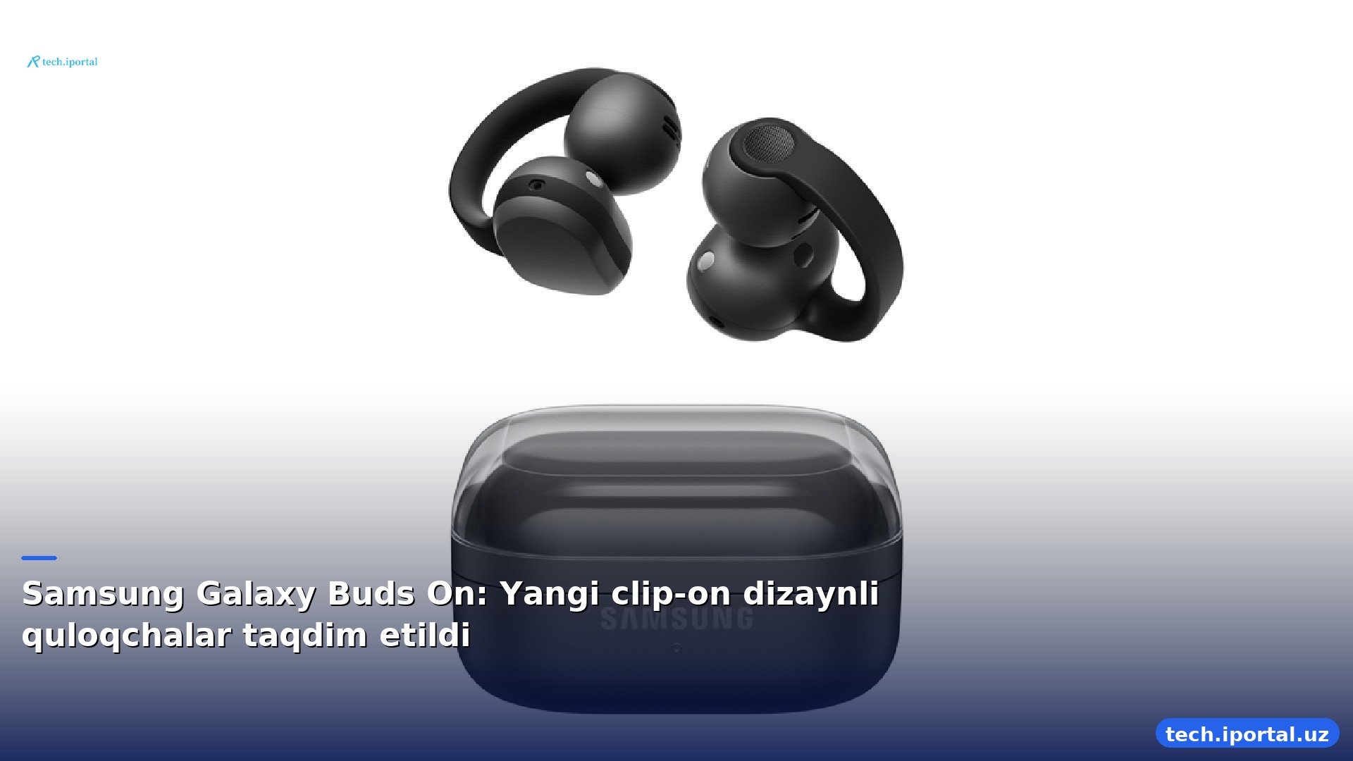 Samsung Galaxy Buds On: Yangi clip-on dizaynli quloqchalar taqdim etildi