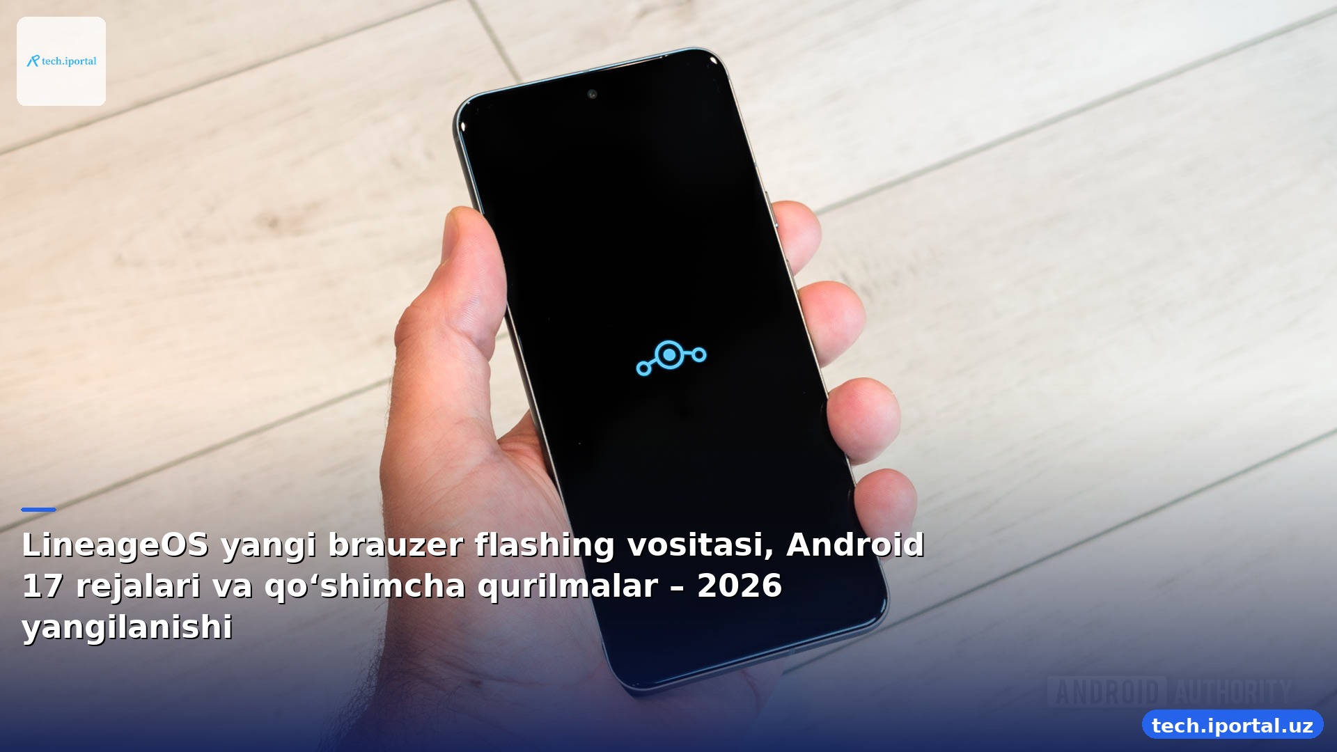 LineageOS yangi brauzer flashing vositasi, Android 17 rejalari va qo‘shimcha qurilmalar – 2026 yangilanishi