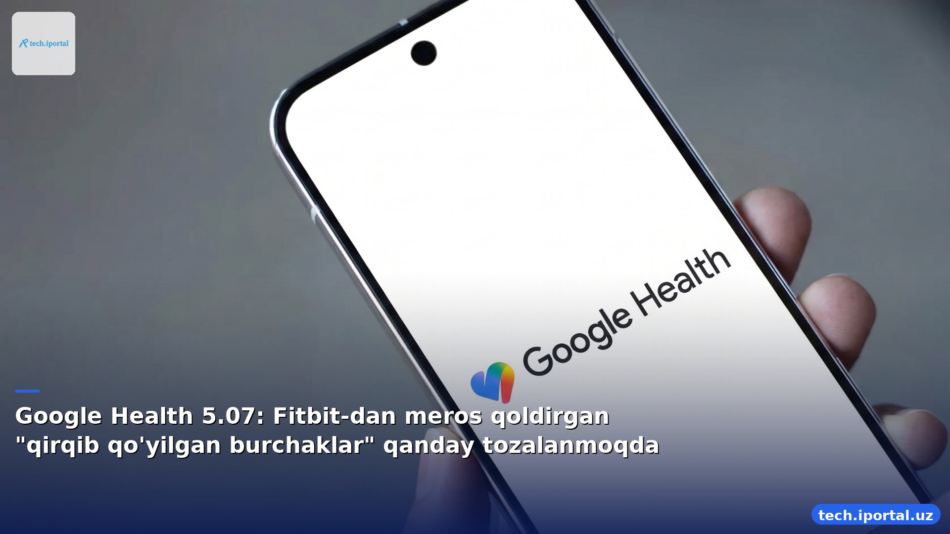 Google Health 5.07: Fitbit-dan meros qoldirgan "qirqib qo'yilgan burchaklar" qanday tozalanmoqda