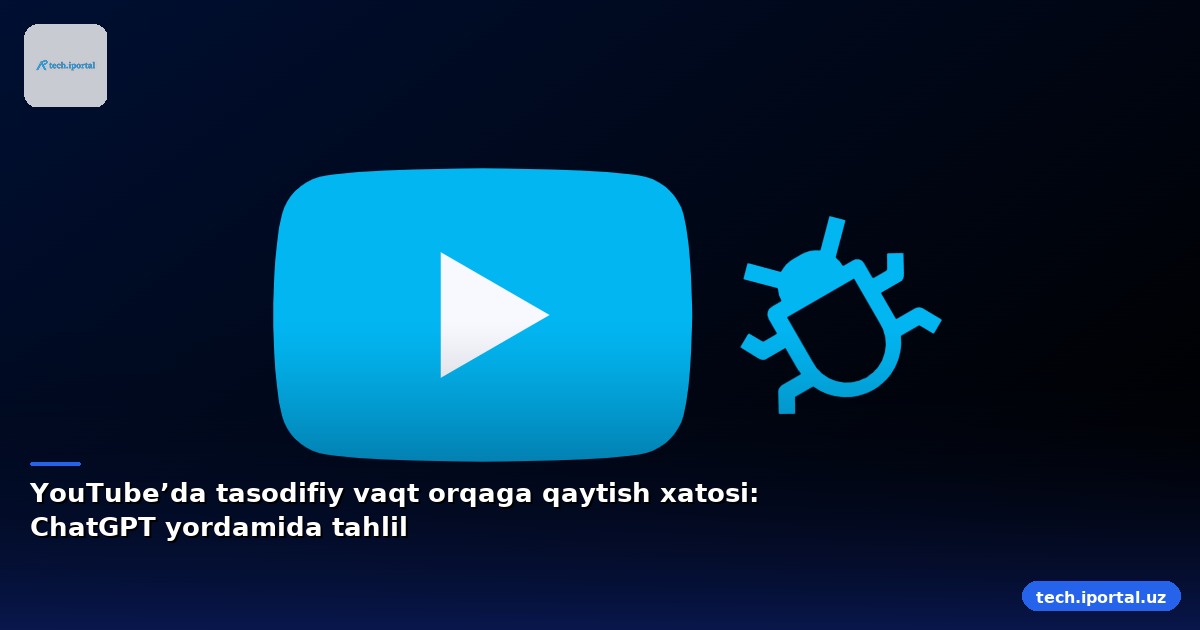 YouTube’da tasodifiy vaqt orqaga qaytish xatosi: ChatGPT yordamida tahlil