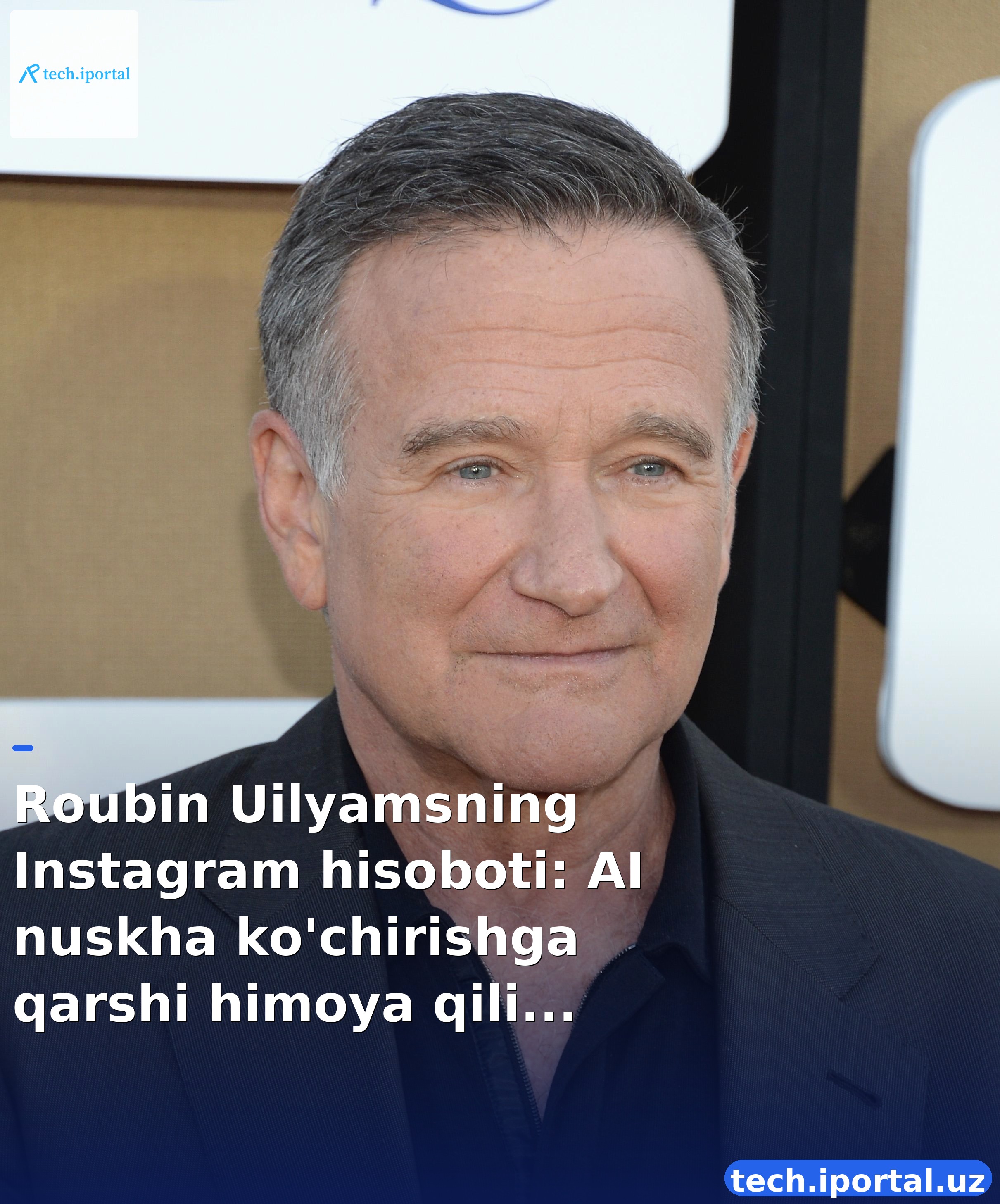 Roubin Uilyamsning Instagram hisoboti: AI nuskha ko'chirishga qarshi himoya qilichi sifatida qayta yo'lga qo'yildi