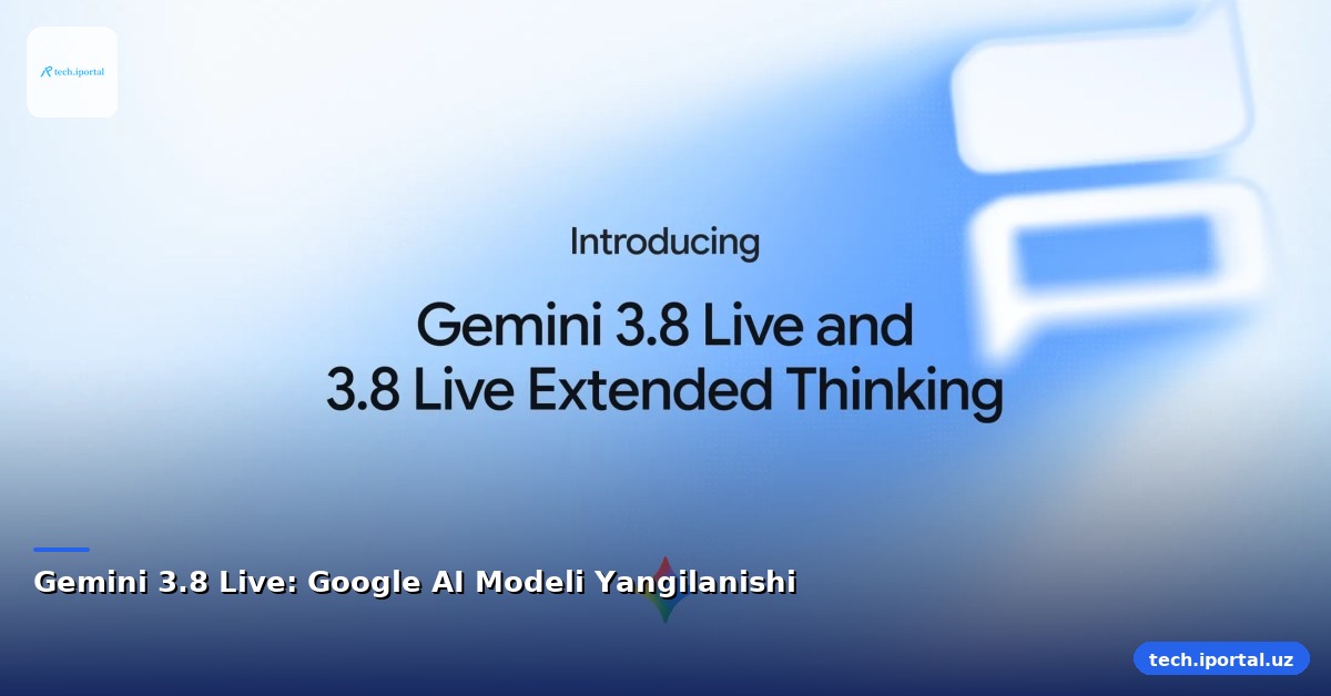 Gemini 3.8 Live: Google AI Modeli Yangilanishi