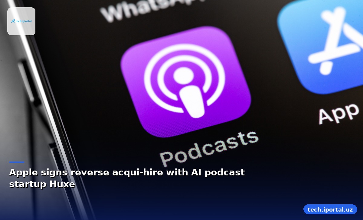 Apple signs reverse acqui‑hire with AI podcast startup Huxe