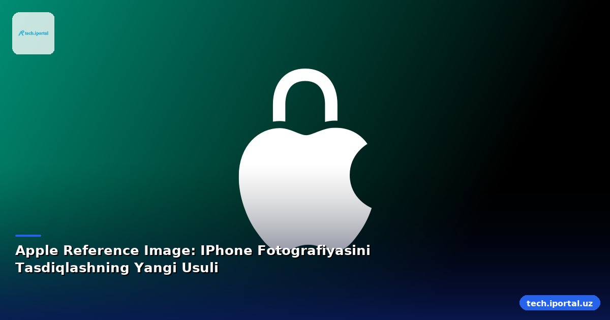Apple Reference Image: IPhone Fotografiyasini Tasdiqlashning Yangi Usuli