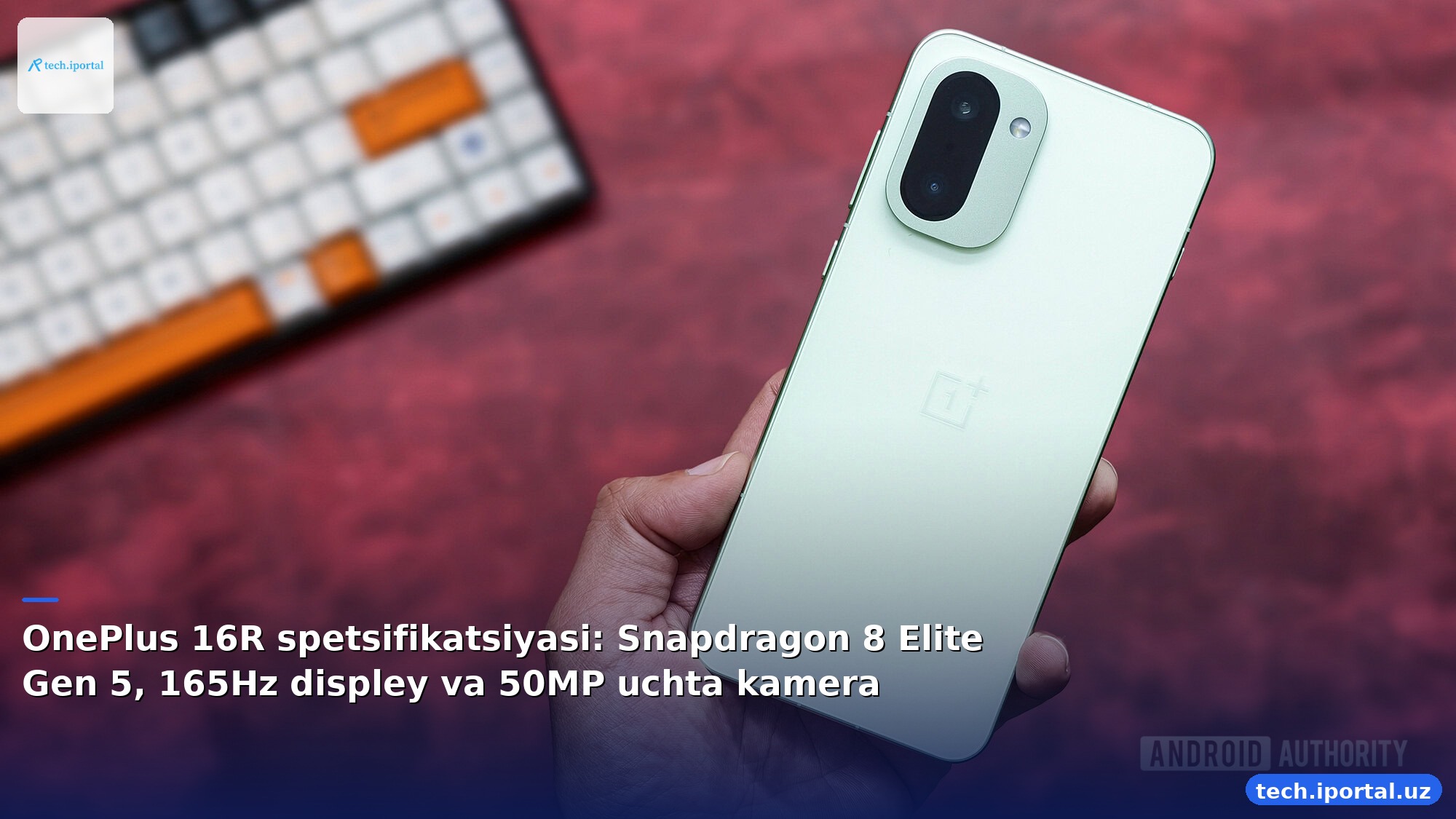 OnePlus 16R spetsifikatsiyasi: Snapdragon 8 Elite Gen 5, 165Hz displey va 50MP uchta kamera