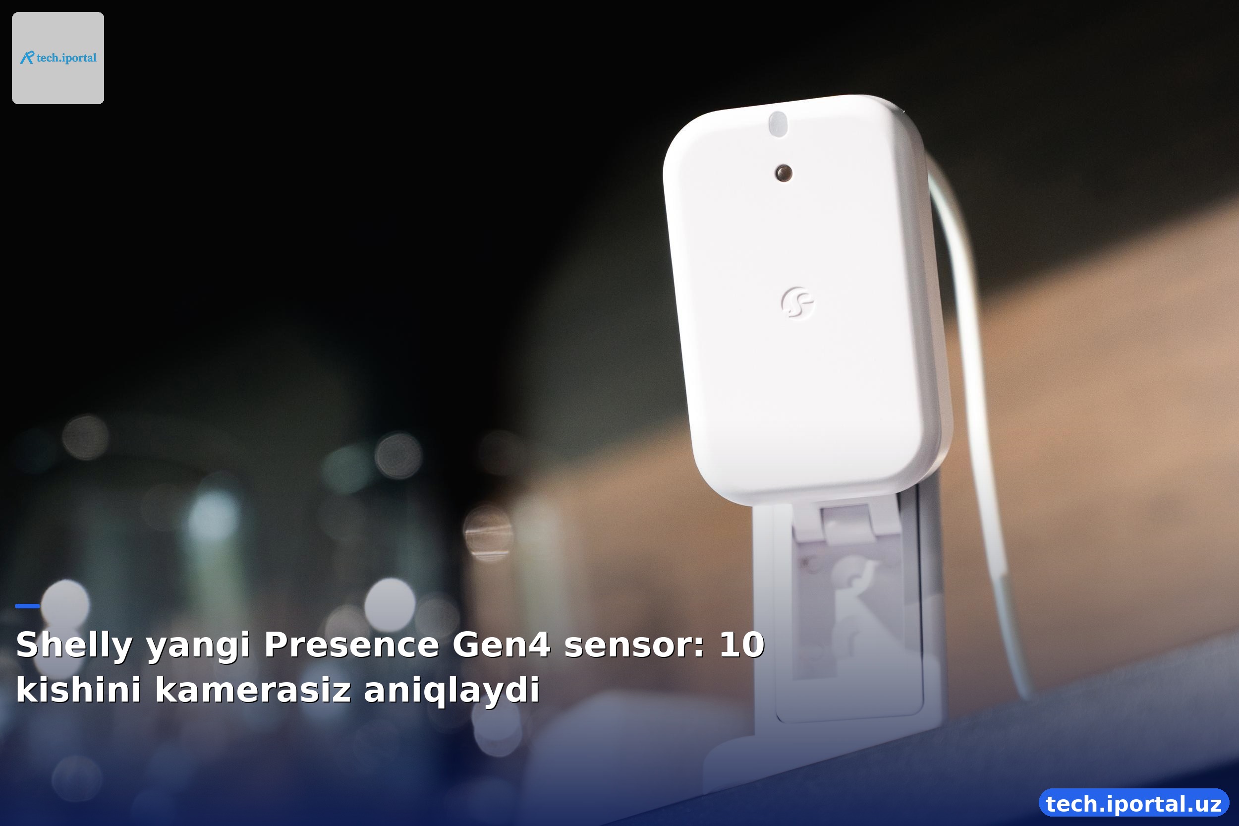 Shelly yangi Presence Gen4 sensor: 10 kishini kamerasiz aniqlaydi