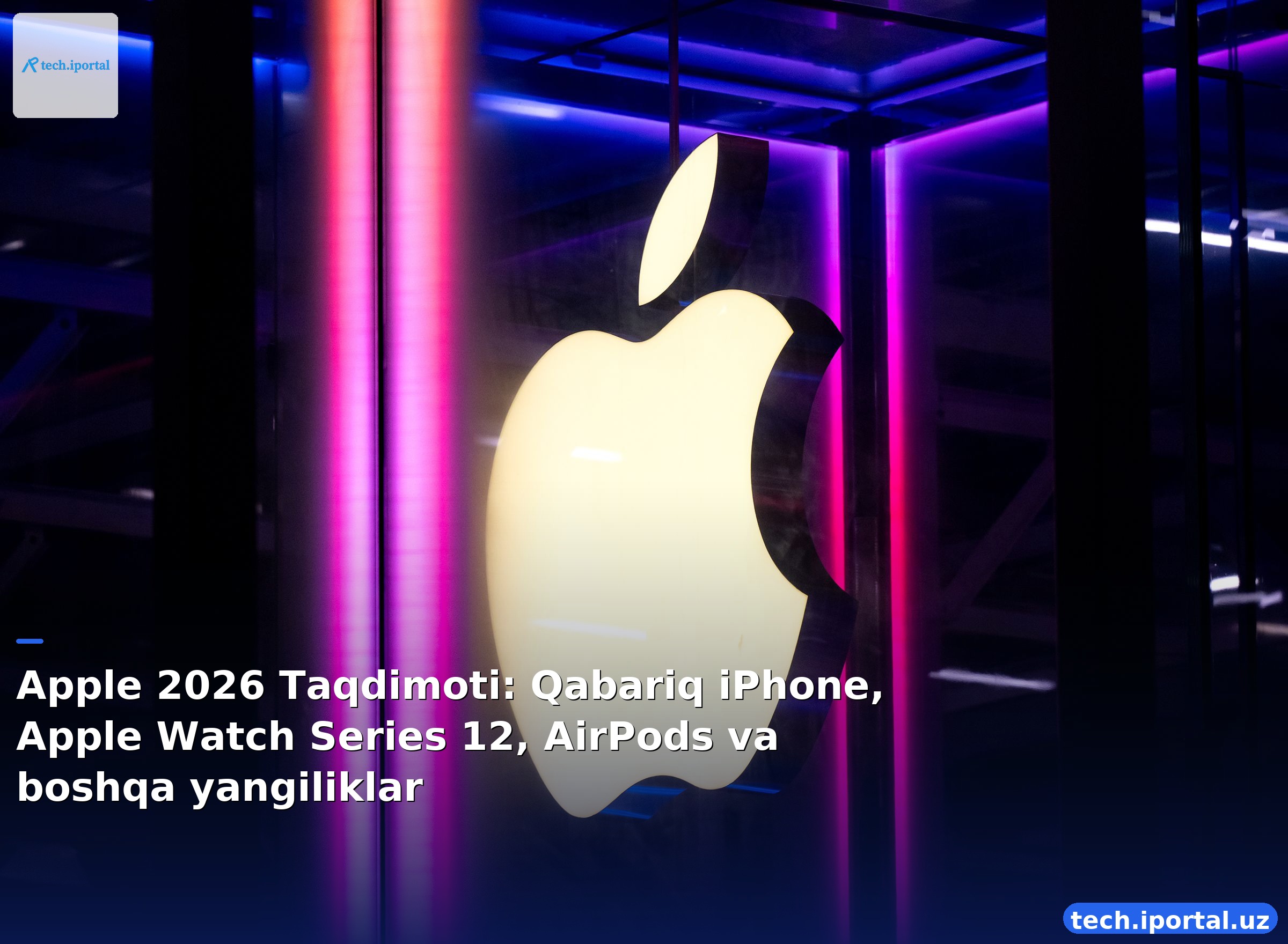 Apple 2026 Taqdimoti: Qabariq iPhone, Apple Watch Series 12, AirPods va boshqa yangiliklar