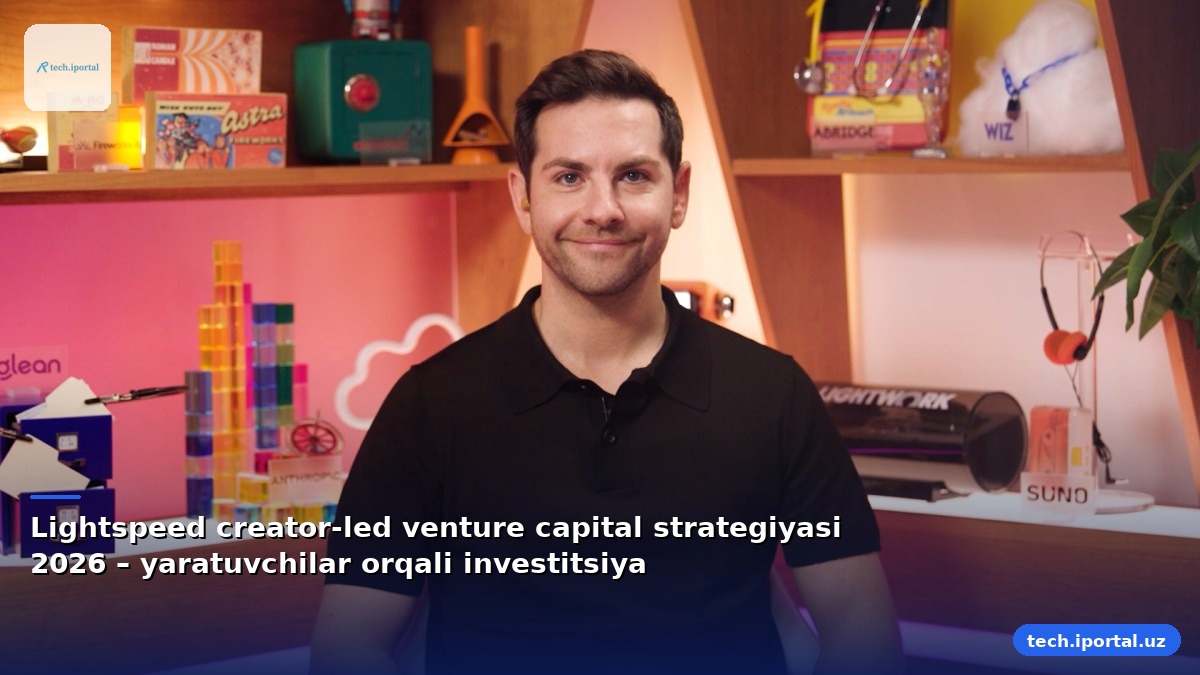 Lightspeed creator-led venture capital strategiyasi 2026 – yaratuvchilar orqali investitsiya