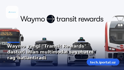 Waymo yangi "Transit Rewards" dasturi bilan multimodal sayohatni rag‘batlantiradi