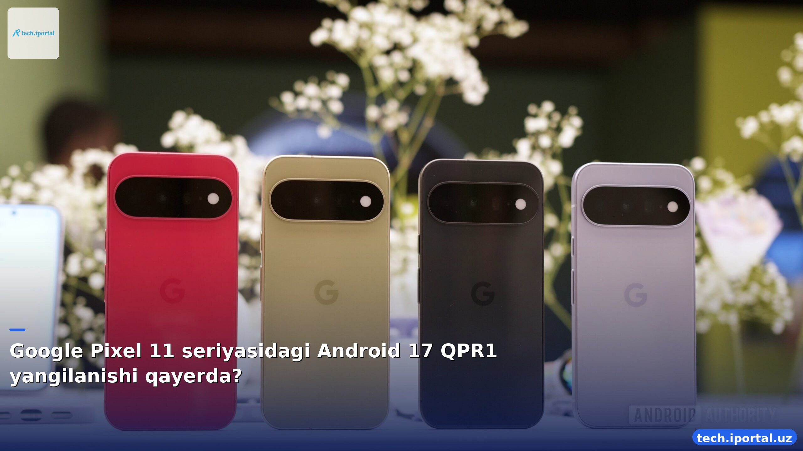 Google Pixel 11 seriyasidagi Android 17 QPR1 yangilanishi qayerda?