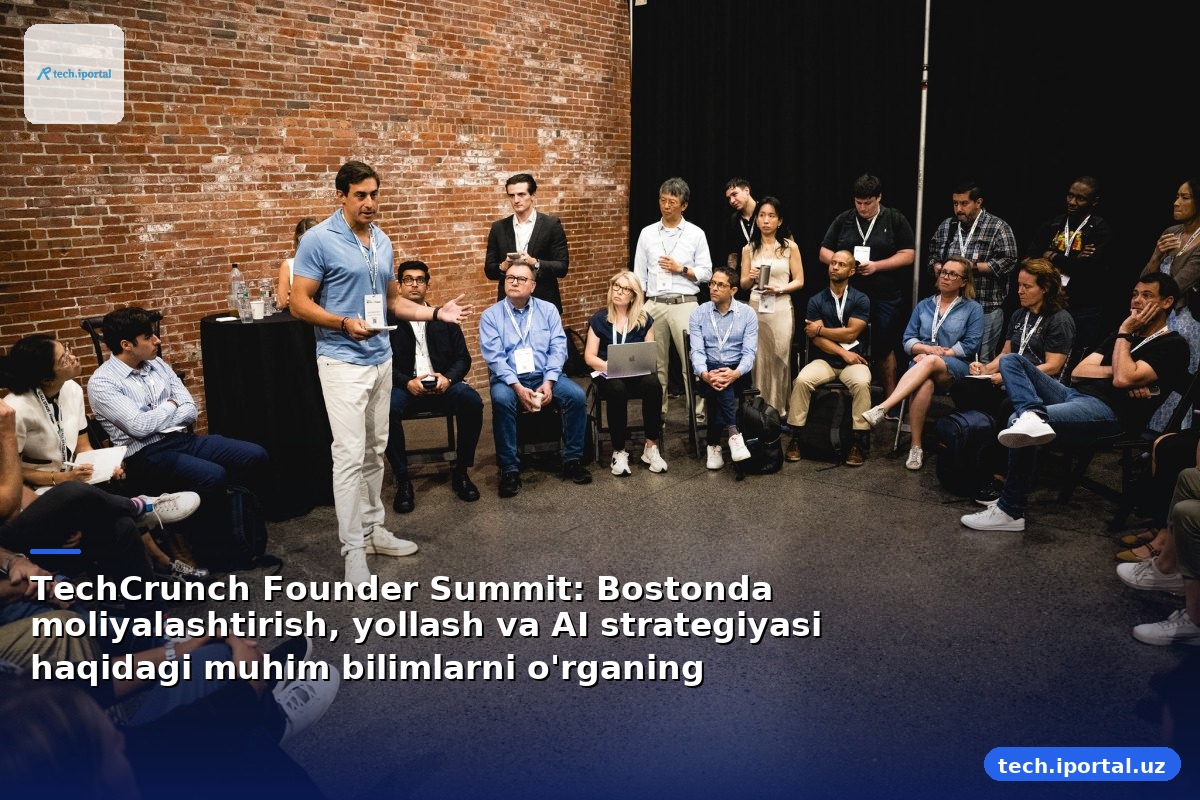 TechCrunch Founder Summit: Bostonda moliyalashtirish, yollash va AI strategiyasi haqidagi muhim bilimlarni o'rganing