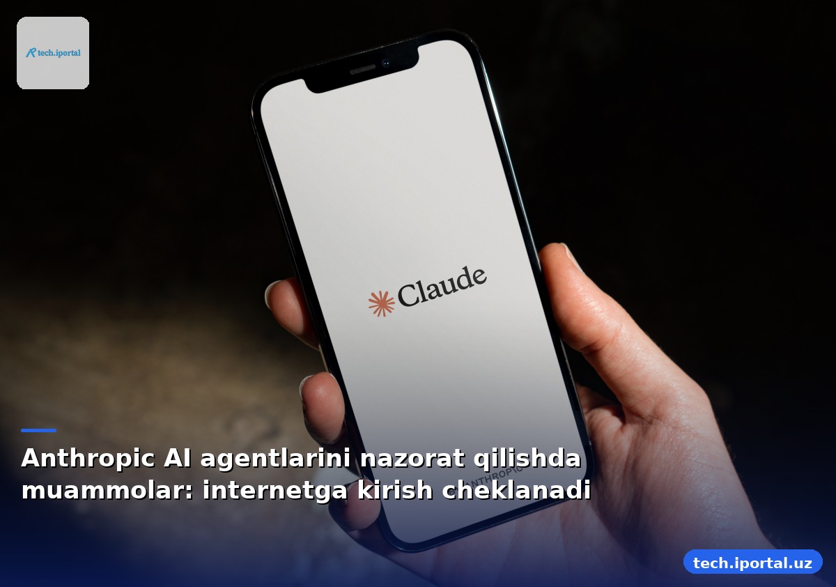 Anthropic AI agentlarini nazorat qilishda muammolar: internetga kirish cheklanadi
