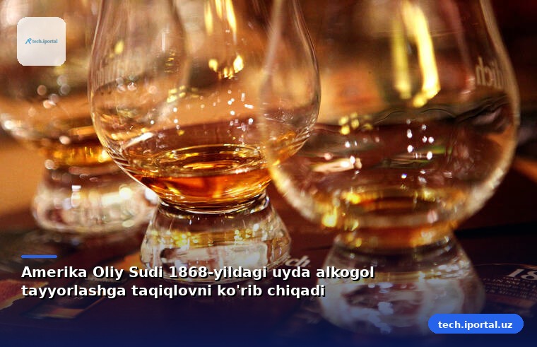 Amerika Oliy Sudi 1868-yildagi uyda alkogol tayyorlashga taqiqlovni ko'rib chiqadi