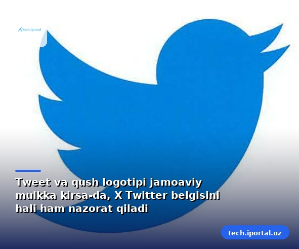 Tweet va qush logotipi jamoaviy mulkka kirsa-da, X Twitter belgisini hali ham nazorat qiladi