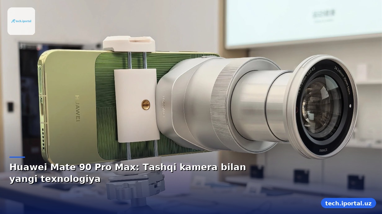 Huawei Mate 90 Pro Max: Tashqi kamera bilan yangi texnologiya
