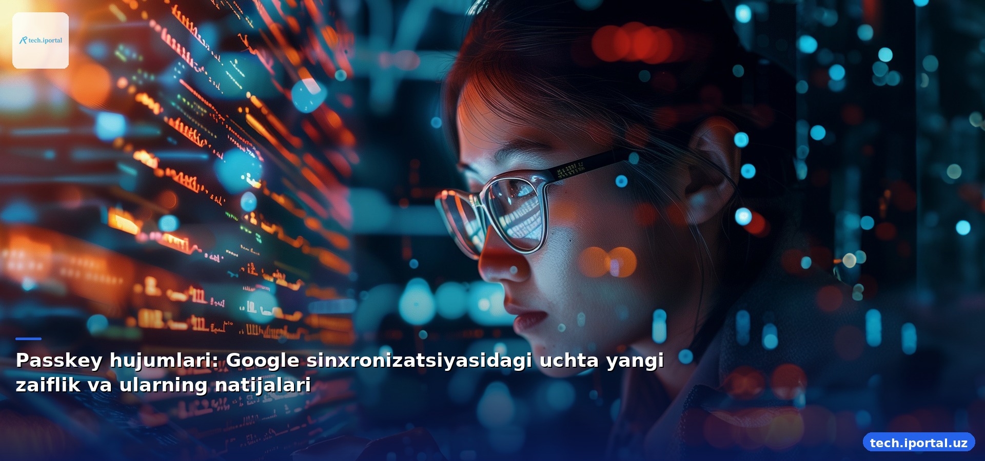 Passkey hujumlari: Google sinxronizatsiyasidagi uchta yangi zaiflik va ularning natijalari