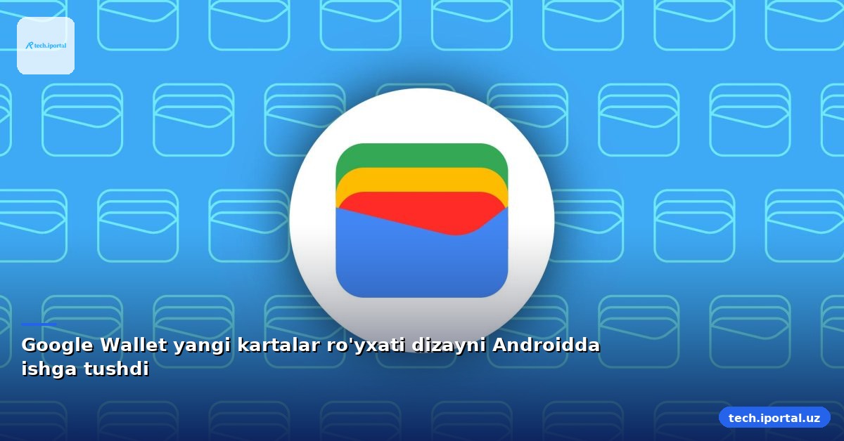 Google Wallet yangi kartalar ro'yxati dizayni Androidda ishga tushdi