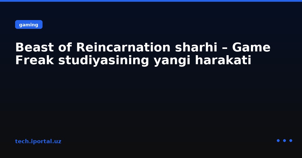 Beast of Reincarnation sharhi – Game Freak studiyasining yangi harakati