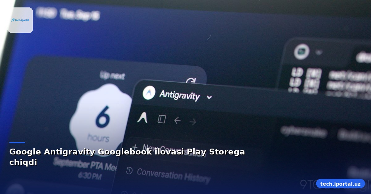 Google Antigravity Googlebook ilovasi Play Storega chiqdi