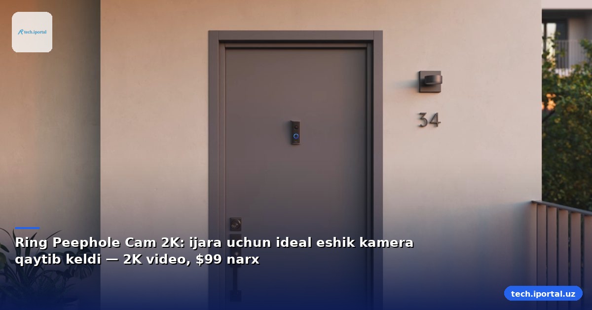 Ring Peephole Cam 2K: ijara uchun ideal eshik kamera qaytib keldi — 2K video, $99 narx