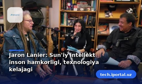 Jaron Lanier: Sun'iy intellekt inson hamkorligi, texnologiya kelajagi