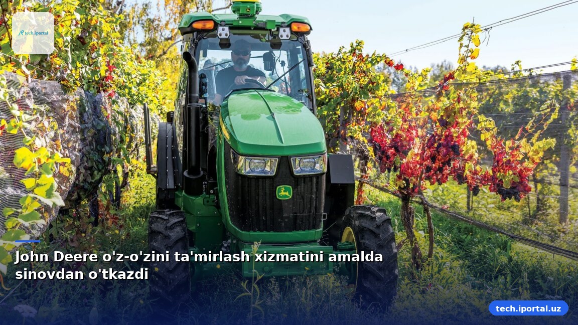 John Deere o'z-o'zini ta'mirlash xizmatini amalda sinovdan o'tkazdi