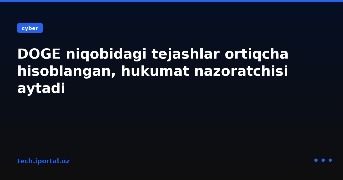 DOGE niqobidagi tejashlar ortiqcha hisoblangan, hukumat nazoratchisi aytadi