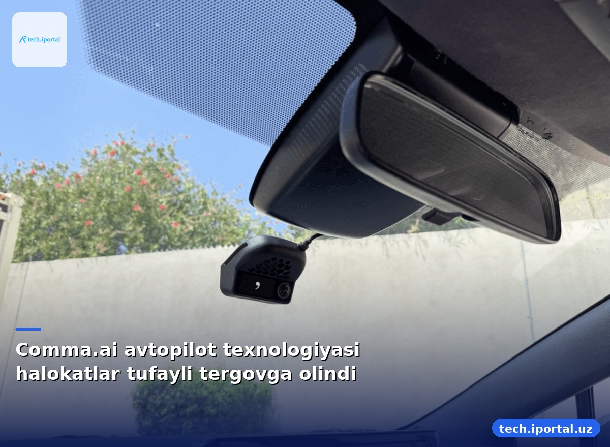 Comma.ai avtopilot texnologiyasi halokatlar tufayli tergovga olindi