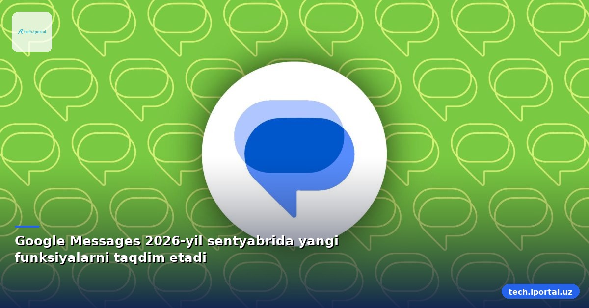Google Messages 2026-yil sentyabrida yangi funksiyalarni taqdim etadi