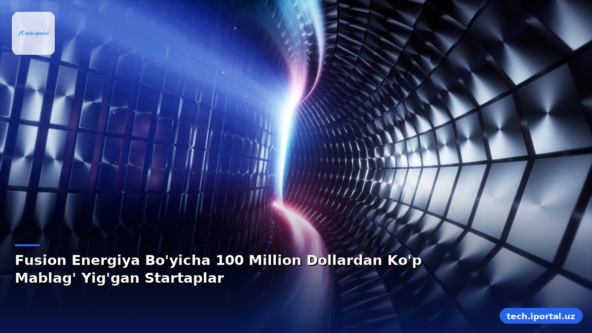 Fusion Energiya Bo'yicha 100 Million Dollardan Ko'p Mablag' Yig'gan Startaplar