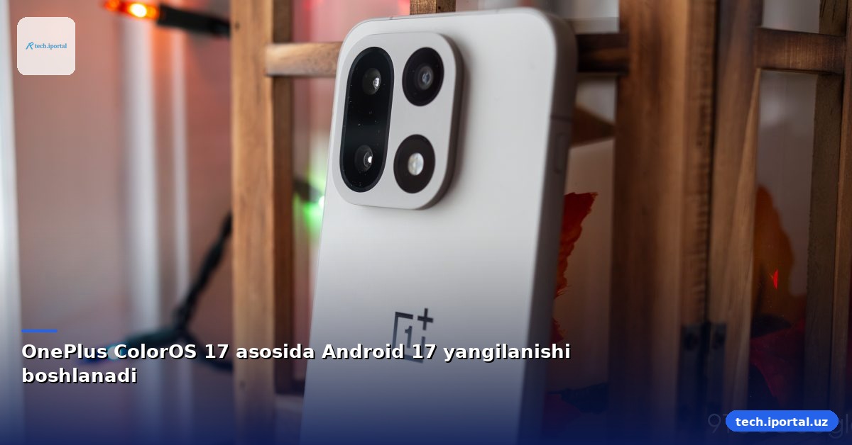 OnePlus ColorOS 17 asosida Android 17 yangilanishi boshlanadi