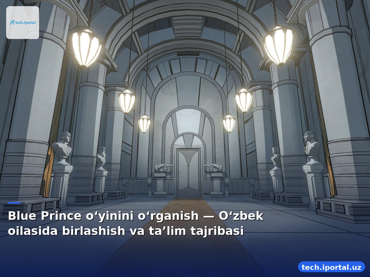 Blue Prince o‘yinini o‘rganish — O‘zbek oilasida birlashish va ta’lim tajribasi