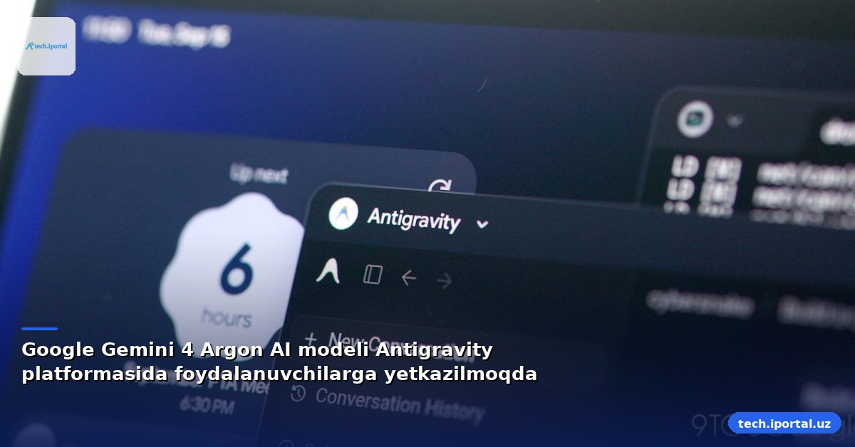 Google Gemini 4 Argon AI modeli Antigravity platformasida foydalanuvchilarga yetkazilmoqda