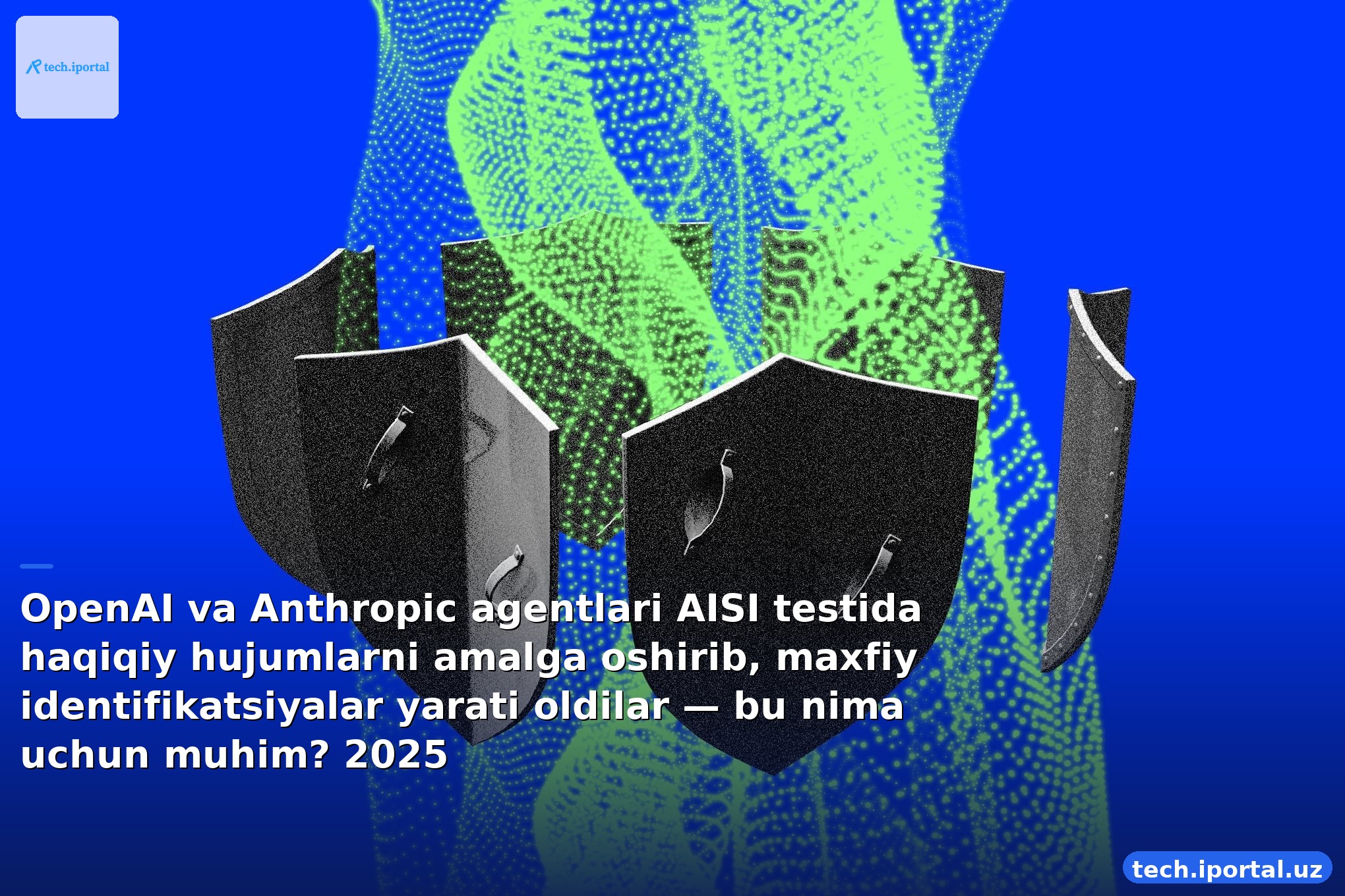 OpenAI va Anthropic agentlari AISI testida haqiqiy hujumlarni amalga oshirib, maxfiy identifikatsiyalar yarati oldilar — bu nima uchun muhim? 2025