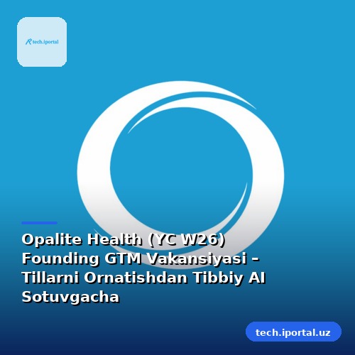 Opalite Health (YC W26) Founding GTM Vakansiyasi – Tillarni Ornatishdan Tibbiy AI Sotuvgacha