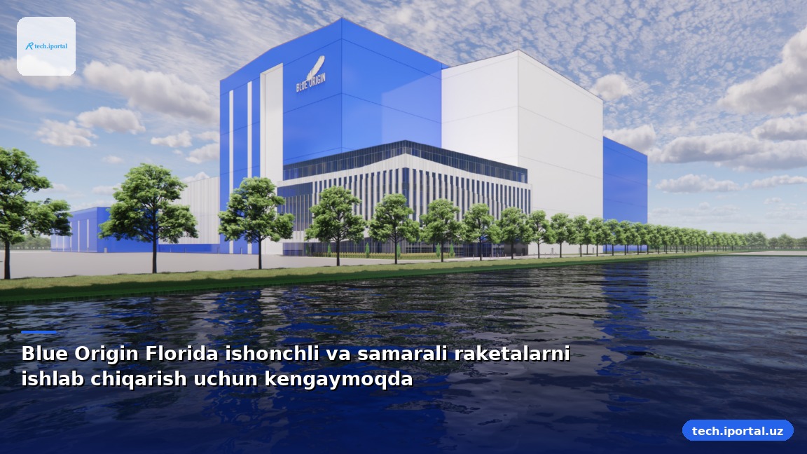 Blue Origin Florida ishonchli va samarali raketalarni ishlab chiqarish uchun kengaymoqda