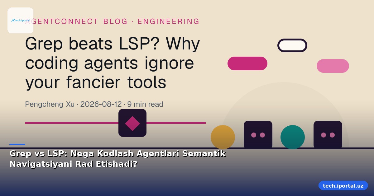 Grep vs LSP: Nega Kodlash Agentlari Semantik Navigatsiyani Rad Etishadi?